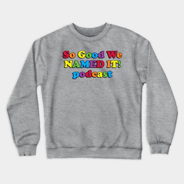 So Good we NAMED IT! podcast Crewneck Sweatshirt by Golden Girls Quotes